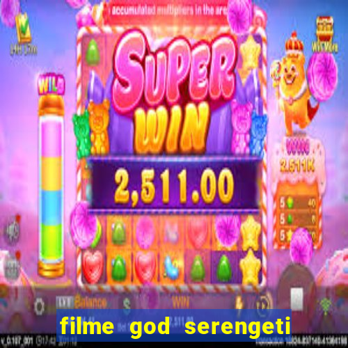 filme god serengeti completo dublado